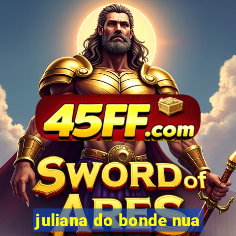 juliana do bonde nua
